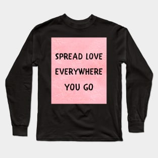 Spread love everywhere you go Long Sleeve T-Shirt